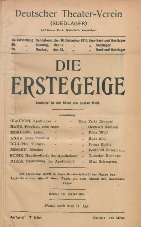 Die erste Geige : Lustspiel in vier Akten von Gustav Wied... ; 68. Vorstellung: Sonnabend, den 16. Dezember 1916, fuer Nord- und Westlager, 69. Vorstellung: Sonntag, den 17. Dezember 1916 fuer Suedlager, 70. Vorstellung: Montag, den 18. Dezember 1916 fuer Nord- und Westlager ...