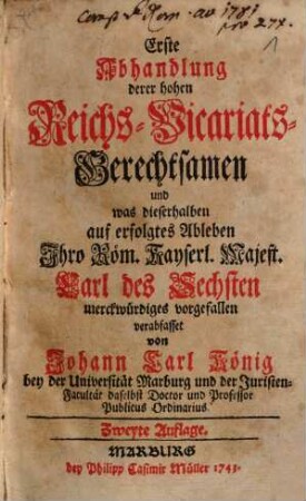... Abhandlung derer hohen Reichs-Vicariats-Gerechtsamen ..., 1. ... und was dieserhalben auf erfolgtes Ableben Ihro Röm. Kayserl. Majest. Carl des Sechsten Merckwürdiges vorgefallen
