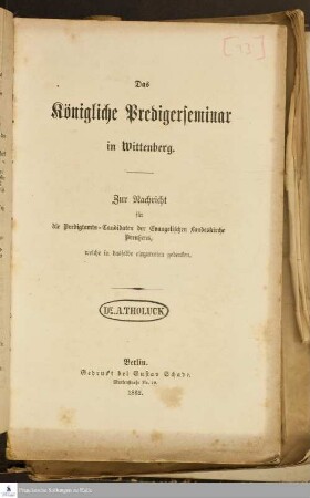 Das Königliche Predigerseminar in Wittenberg : zur Nachricht für die Predigtamts-Candidaten der Evangelischen Landeskirche Preußens, welche in dasselbe einzutreten gedenken