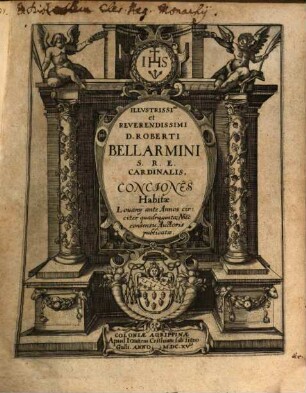 Illvstrissimi et Reverendissimi D. Roberti Bellarmini S. R. E. Cardinalis, Conciones, Habitae Louanij ante Annos circiter quadraginta