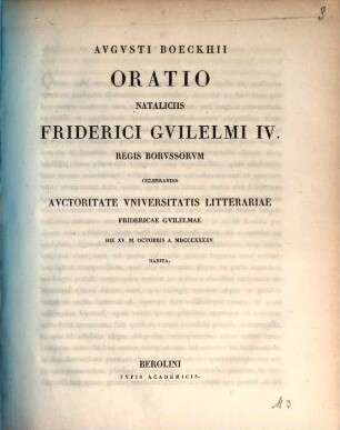 Oratio nataliciis Friderici Guilelmi IV. regis borussorum celebrandis autoritate Universitatis Litterariae Fridericae Guilelmae .... 1845