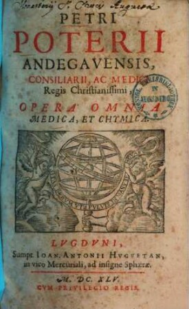 Petri Poterii Andegavensis, Consiliarii, Ac Medici Regis Christianissimi, Opera Omnia Medica, Et Chymica
