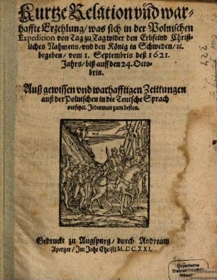 Kurtze Relation und warhaffte Erzehlung, was sich in der Polnischen Expedition von Tag zu Tag wider den Erbfeind Christliches Nahmens, und den König in Schweden, [et]c. begeben, vom 1. Septembris deß 1621. Jahrs, biß auff den 24. Octobris : Auß gewissen und warhafftigen Zeittungen auß der Polnischen in die Teutsche Sprach versetzet. Jederman zum besten