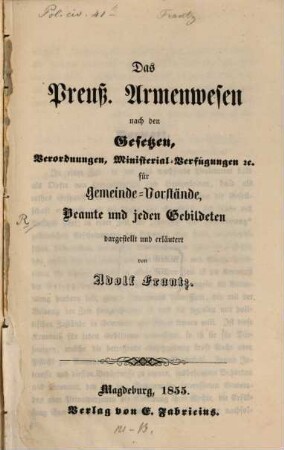 Das Preuß : Armenwesen nach den Gesetzen ... für Gemeinde-Vorstände Beamte ....