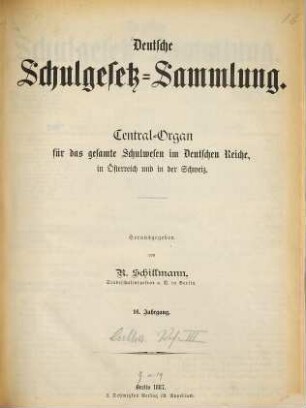 Deutsche Schulgesetz-Sammlung : Zentral-Organ für das gesamte Schulwesen im Deutschen Reiche, in Österreich u. in der Schweiz. 16. 1887