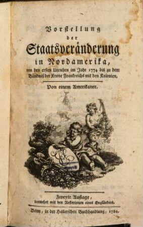 Vorstellung der Staatsveränderung in Nordamerika : von den ersten Unruhen im Jahr 1774 bis zu dem Bündniß der Krone Frankreichs mit den Kolonien