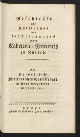 Geschichte der Entstehung und des Fortganges eines Cadetten-Instituts zu Zürich : Der Helvetisch-Militarischen Gesellschaft in Arau vorgelesen im Jahre 1790