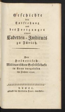 Geschichte der Entstehung und des Fortganges eines Cadetten-Instituts zu Zürich : Der Helvetisch-Militarischen Gesellschaft in Arau vorgelesen im Jahre 1790