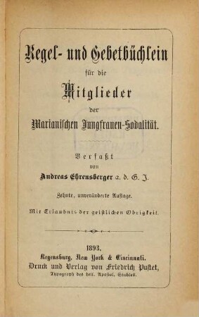 Regel- und Gebetbüchlein für die Mitglieder der Marianischen Jungfrauen-Sodalität : Verfasst von Andreas Ehrensberger. [dann]...der Marianischen Jungfrauen-Kongregation. [Umschlagtitel:] Kongregationsbüchlein für Jungfrauen, 10