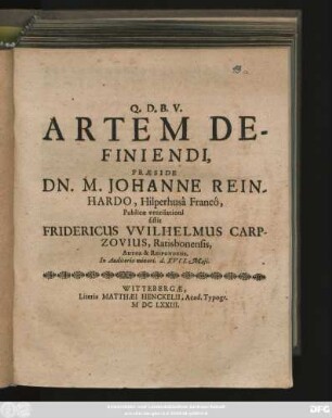 Artem Definiendi, Praeside Dn. M. Johanne Reinhardo, Hilperhusa Franco, Publicae ventilationi sistit Fridericus Wilhelmus Carpzovius, Ratisbonensis, Autor & Respondens. In Auditorio minori. d. XVII. Maii