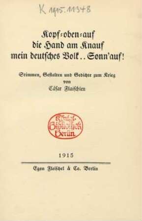 Kopf-oben-auf, die Hand am Knauf, mein deutsches Volk.. Sonn'auf! : Stimmen, Gestalten und Gedichte zum Krieg