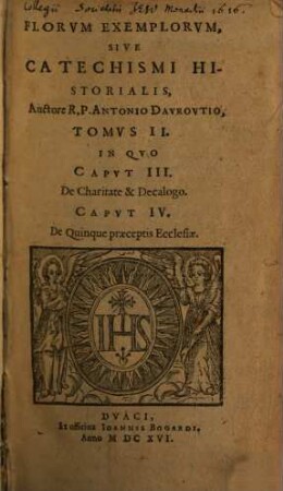 Flores Exemplorvm, Sive Catechismvs Historialis, 2. In Qvo Capvt III. De Charitate & Decalogo. Capvt IV. De Quinque praeceptis Ecclesiae