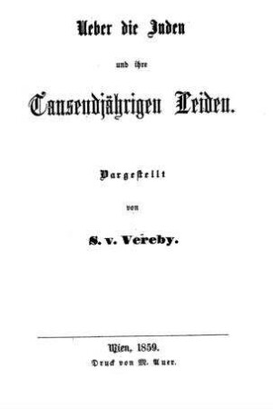 Ueber die Juden und ihre tausendjährigen Leiden / dargestellt von S. v. Vereby