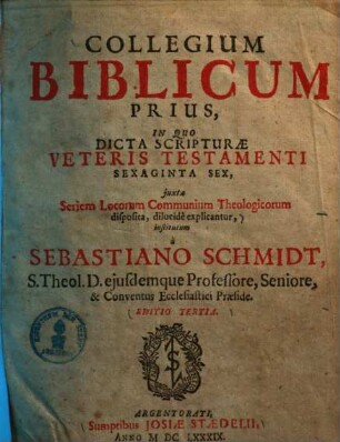 Collegium Biblicum, 1. Collegium Biblicum Prius, in quo dicta scripturae veteris testamenti sexaginta sex juxta seriem locorum communium theologicorum disposita, dilucide explicantur