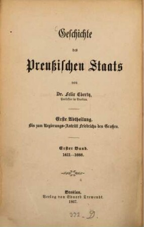 Geschichte des preußischen Staats. 1, 1411 - 1688 : Erste Abtheilung. Bis zum Regierungs-Antritt Friedrichs des Großen