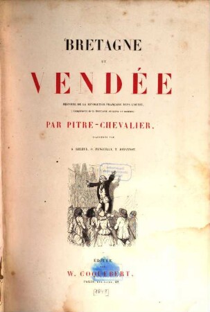Bretagne et Vendée : Histoire de la Révolution française dans l‛ouest, (Complément de la Bretagne ancienne et moderne). Illustrée par A. Leleux, O. Penguilly, S. Johannot