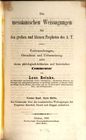 Die messianischen Weissagungen bei den großen und kleinen Propheten des A. T. : Einleitung, Grundtext und Übersetzung nebst einem philogisch-kritischen und historischen Commentar, 4,1. Den Commentar über die messianischen Weissagungen der Propheten Ezechiel, Daniel und Haggai enthaltend