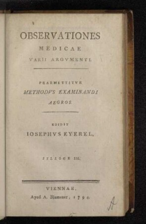 Sylloge III.: Observationes Medicae Varii Argvmenti : Praemittitvr Methodvs Examinandi Aegros