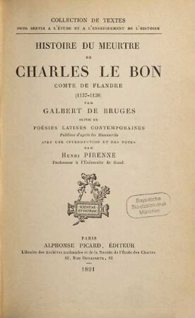 Histoire du meurtre de Charles le Bon, Comte de Flandre (1127 - 1128) : suivie de poésies latines contemporaines