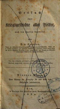 Versuch einer Kriegsgeschichte aller Völker : nach den Quellen bearbeitet, 4,2. Bd. 4 Vom Anfange der Kreuzzüge bis zum Ende des fünfzehnten Jahrhunderts ; Abth. 2. Die Kriegsgeschichte der Böhmen, Polen, Russen, Dänen, Schweden, Norweger, Engländer, Schotten, Franzosen, Schweizer, Italiener, Spanier, Portugiesen und Mauren, innerhalb des Zeitraums von 1094 - 1494