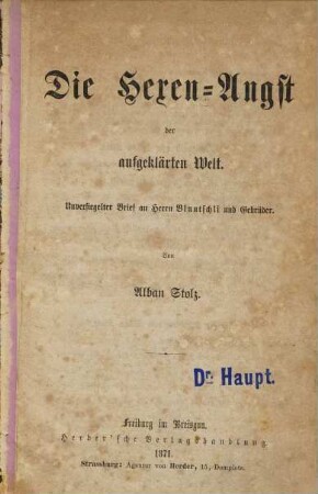 Die Hexen-Angst der aufgeklärten Welt : unversiegelter Brief an Herrn Bluntschli und Gebrüder