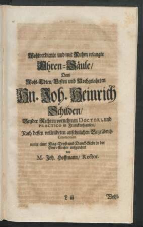 Wohlverdiente und mit Ruhm erlangte Ehren-Säule/ Dem ... Joh. Heinrich Schilden/ Beyder Rechten ... Doctori