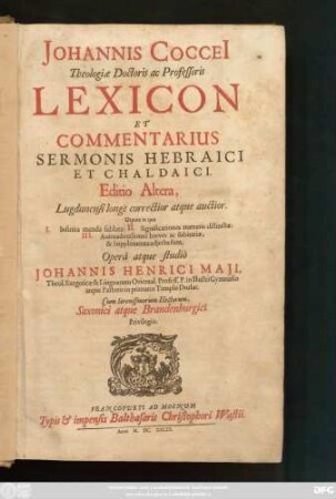 Johannis Coccei[i] Theologiae Doctoris ac Professoris Lexicon Et Commentarius Sermonis Hebraici Et Chaldaici : Utpote in qua I. Infinita menda sublata: II. Significationes numeris distinctae: III. Animadversiones breves ac subitariae, & Supplementa adiecta sunt