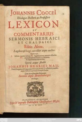 Johannis Coccei[i] Theologiae Doctoris ac Professoris Lexicon Et Commentarius Sermonis Hebraici Et Chaldaici : Utpote in qua I. Infinita menda sublata: II. Significationes numeris distinctae: III. Animadversiones breves ac subitariae, & Supplementa adiecta sunt