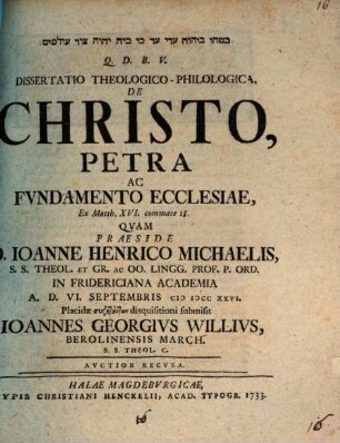 Diss. theol. philol. de Christo, petra ac fundamento ecclesiae