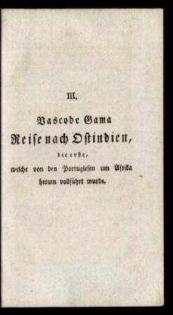 III. Vasco de Gama Reise nach Ostindien, die erste, welche von den Portugiesen um Afrika herum vollführt wurde