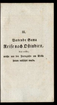 III. Vasco de Gama Reise nach Ostindien, die erste, welche von den Portugiesen um Afrika herum vollführt wurde