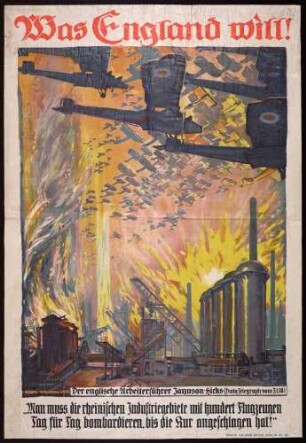 "Was England will! Der englische Arbeiterführer Joynson- Hicks (Daily Telegraph vom 3.1.1918) "Man muss die rheinischen Industriegebiete mit hundert Flugzeugen Tag für Tag bombardieren, bis die Kur angeschlagen hat!""