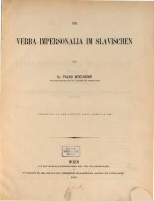 Die Verba impersonalia im Slavischen : Vorgelegt in der Sitzung am 23. Febr. 1865. (Besonders abgedr. a. d. XIV Bd., A. 199, der Denkschriften der phil.-hist. Cl. der k. Ak. d. Wiss.)
