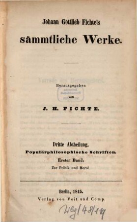 Johann Gottlieb Fichte's sämmtliche Werke, 6. Abt. 3 Populärphilosophische Schriften ; 1 : Zur Politik und Moral