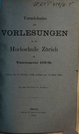 Verzeichnis der Vorlesungen, Behörden, Dozenten und Institute. 1889/90. WS