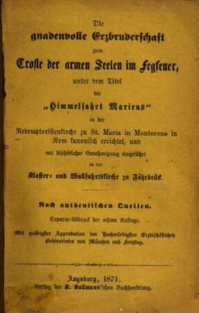 Die gnadenvolle Erzbruderschaft zum Troste der armen Seelen im Fegfeuer, unter d. Titel d. "Himmelfahrt Mariens" ... eingeführt in d. Kloster- und Wallfahrtskirche zu Fährbrück