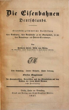 Die Eisenbahnen Deutschlands : statistisch-geschichtliche Darstellung ihrer Entstehung, ihres Verhältnisses zu der Staatsgewalt sowie ihrer Verwaltungs- und Betriebs-Einrichtungen, 2,5,[1] = 5. Suppl.. Die hannoverschen und baierischen, sowie die Eisenbahnen im Gebiete der freien Stadt Bremen ; 1. Forts.