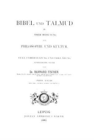 Bibel und Talmud in ihrer Bedeutung für Philosophie und Kultur : Text, Uebers. u. Erkl. auserlesener Stücke / von Bernard Fischer