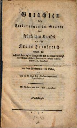 Gutachten die Forderungen der Stände des fränkischen Kreises an die Krone Frankreich wegen der während dem leztern Reichskrieg für die königlich französische Armee geleisteten Fourage- und andern Natural-Lieferungen, betreffend