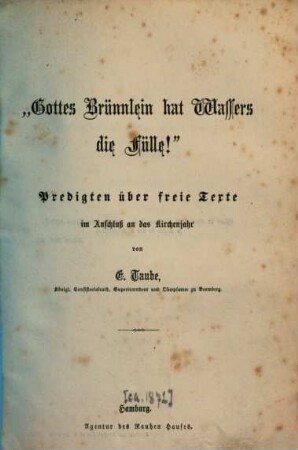 "Gottes Brünnlein hat Wassers die Fülle!" : Predigten über freie Texte im Anschluss an das Kirchenjahr von E. Taube