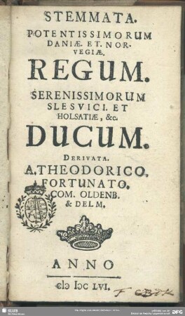 Stemmata. Potentissimorum Daniae. Et. Norvegiae. Regum : Serenissimorum Slesvici. Et Holsatiae, &c. Ducum ...