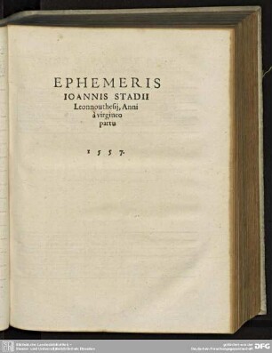 EPHEMIS IOANNIS STADII Leonnouthesij, Anni à virgineo partu 1557.