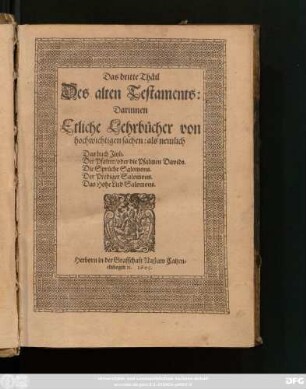 [1],3: Darinnen Etliche Lehrbücher von hochwichtigen sachen: als nemlich Das buch Jiob. Der Psalter/ oder die Psalmen Davids. Die Sprüche Salomons. Der Prediger Salomons. Das Hohe Lied Salomons