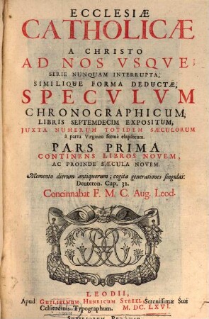 Ecclesiae Catholicae Ab Origine Mundi Ad Christum Usque, Et A Christo Ad Nos Usque, Serie Nunquam Interrupta, Similique Forma Deductae : Specvlvm Chronographicvm, Tomis Dvobvs Expositvm ..., 1
