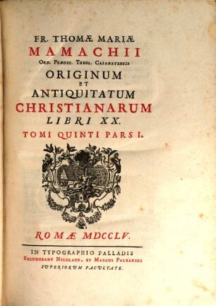 Fr. Thomae Mariae Mamachii Ord. Praed. Theologi Casanatensis Originum Et Antiquitatum Christianarum Libri XX., 5,1