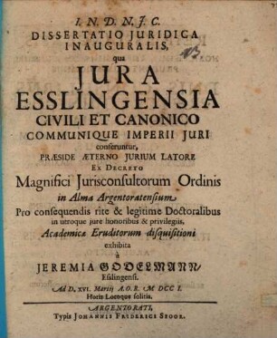 Dissertatio juridica inauguralis, qua Jura Esslingensia civili et canonico communique imperii juri conferuntur