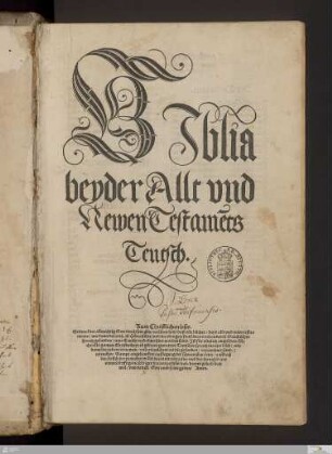 BJblia beyder Allt vnd Newen Testame[n]ts Teutsch : Zum Christlichen leser. Seitmal der allmechtig Gott durch sein güte verlihen hat ...; Sampt angehenckter außlegung der schweristen örter, auff daß der, so sich jro prauchen wölte deren nit entraubt ...