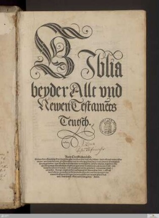 BJblia beyder Allt vnd Newen Testame[n]ts Teutsch : Zum Christlichen leser. Seitmal der allmechtig Gott durch sein güte verlihen hat ...; Sampt angehenckter außlegung der schweristen örter, auff daß der, so sich jro prauchen wölte deren nit entraubt ...