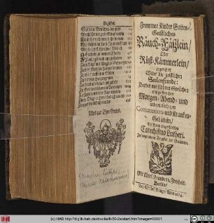 Frommer Kinder Gottes Geistliches Räuch-Fäßlein/ Oder Rüst-Kämmerlein/ zugerichtet Wider die geistlichen Seelenfeinde : Beydes mit schönen Sprüchen und geistreichen Morgen- Abend- und andern ... Gebätlein
