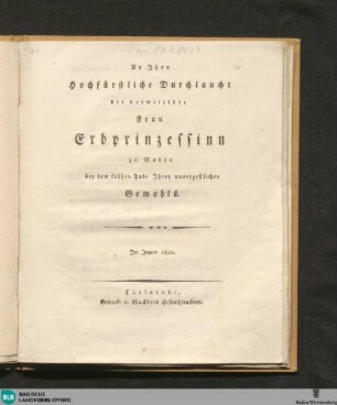 An Ihro Hochfürstliche ... : [Beileidsgedicht für Amalie Friedrike Markgräfin zu Baden zum Tode ihres Gatten Karl Ludwig Erbprinz von Baden 1801]
